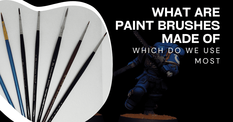 Paint Brushes for Mini Painting: Parts and How They Are Made